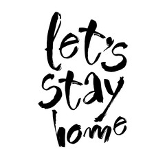 Let's stay home. Vector quote, handwritten with brush. Modern calligraphy for posters, social media content and cards. Black saying isolated on white background