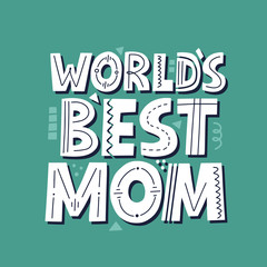 Naklejka premium Worlds best mom quote. HAnd drawn vector lettering for card, banner. Mother's day card template