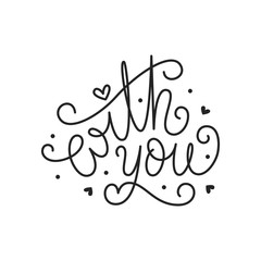 With you handdrawn lettering. Romantic handwritten calligraphy vector phrase isolated on white background. Greeting card typography design