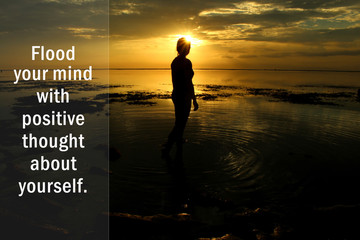 Inspirational motivational quote - Flood your mind with positive thought about yourself. With...