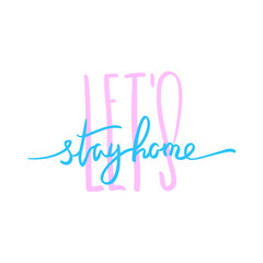 Let's stay home pink blue inscription,. COVID-19 quarantine handdrawn vector lettering