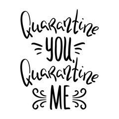 Quarantine You Quarantine Me black and white inscription. COVID-19 quarantine handdrawn vector lettering