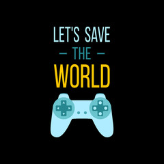 Vector illustration with game quote Let's save the world