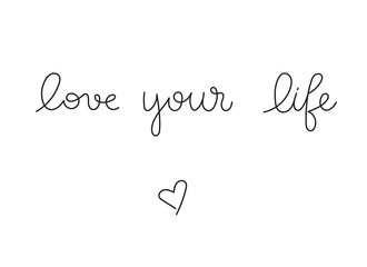 Love your life. Handwritten script text by one line. Black and white vector lettering illustration. Calligraphic phrase about life isolated on white background. Simple style