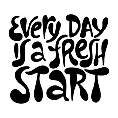 Every day is a fresh start- hand drawn lettering.