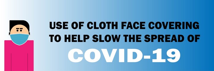 Use face mask covering to help slow the spread of covid-19
