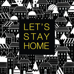 Fototapeta premium Let's stay home inspiration quote card with hand drawn doodle houses style pattern black and white city vector illustration