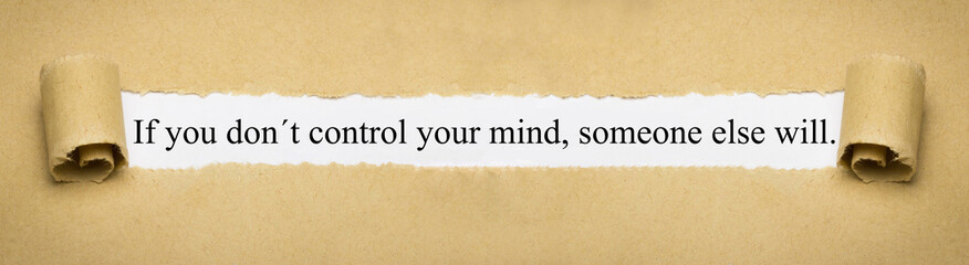 If you don´t control your mind, someone else will.