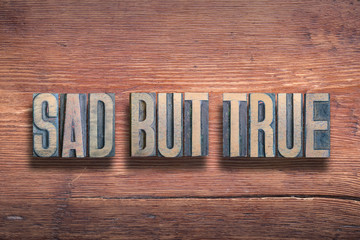 sad but true wood
