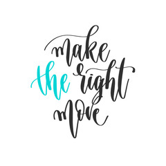 make the right move - hand lettering positive quotes design, motivation and inspiration text