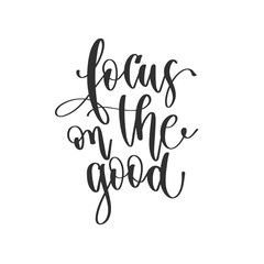 focus on the good - hand lettering positive quotes design, motivation and inspiration text