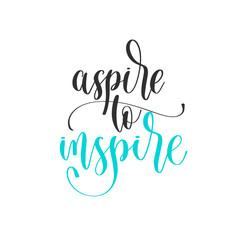 aspire to inspire - hand lettering positive quotes design, motivation and inspiration text