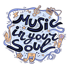 Drawn flat elements of the poster. Calligraphic inscription Music in your soul. A saxophone, cassette, microphone, treble clef, note, and other flat elements adorn the inscription.