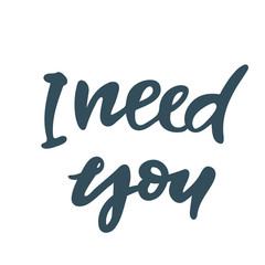 i need you. lettering Hand drawn typography poster. Poster for lover, valentines day, save the date invitation. white word on white