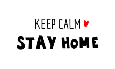 Keep calm, stay home, urge people not to go outside during quarantine and self-isolation, prevention of the new Chinese coronovirus