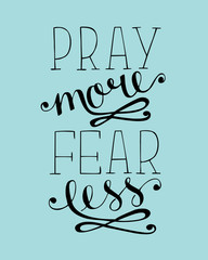 Hand lettering Pray more, fear less. Biblical background.