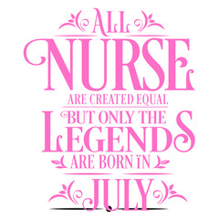 Fototapeta premium All Nurse are created equal but only the legends are born in : Birthday And Wedding Anniversary Typographic Design Vector best for t-shirt, pillow,mug, sticker and other Printing media