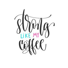 strong like my coffee - hand lettering positive quotes design, motivation and inspiration text
