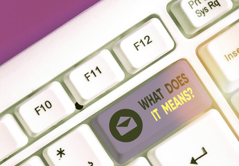 Writing note showing What Does It Means Question. Business concept for asking meaning something...