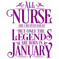 All Nurse are created equal but only the legends are born in : Birthday And Wedding Anniversary Typographic Design Vector best for t-shirt, pillow,mug, sticker and other Printing media