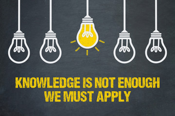 Knowledge is not enough, we must apply 