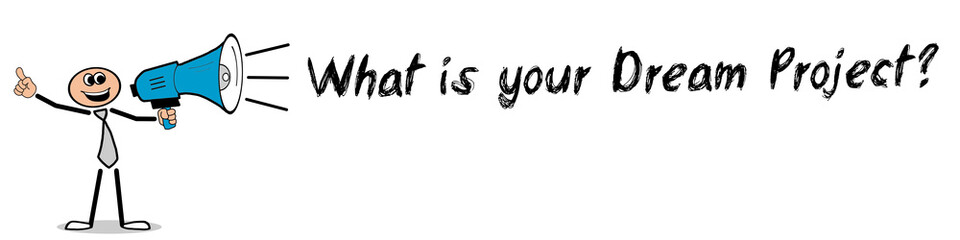 What is your Dream Project?