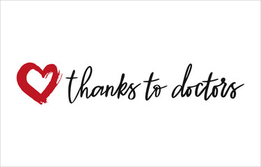 Thanks to doctors. Isolated vector phrase on white background. Support poster with red heart.