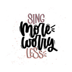 Vector hand drawn illustration. Lettering phrases Sing more worry less. Idea for poster, postcard.