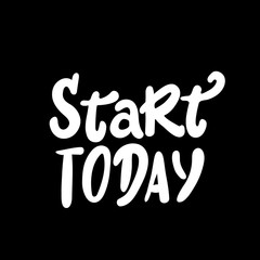 Start today inspirational inscription. lettering Greeting card with calligraphy. Hand drawn design. Typography for banner, poster or clothing design. Vector invitation.