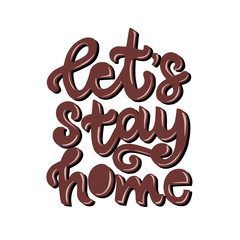 Vector lettering of Let's stay home. Cute flat illustration. Text isolated on white backdrop. Concept about social distancing, quarantine, support, self care, health. Poster, banner, sticker, icon.