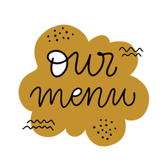 Vector calligraphy of Our menu. Text isolated on white backdrop. Concept for cafe, restaurant, food delivery, pizzeria, online shopping, purchase, website template. Cute flat illustration.