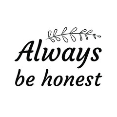  Always be honest. Calligraphy saying for print. Vector Quote 