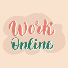 Work online  typography poster. Home office lettering text. Handwritten font banner. Social isolation, working online concept. Vector eps 10.