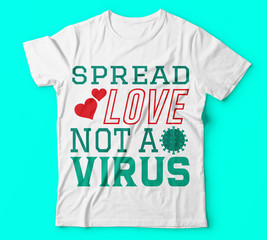 Covid 19 spread love not a viruse tshirts template vector colou Typography T-shirt design or Vector or Trendy design or christmas or fishing design or Printing design or Banner or Poster or Vector.