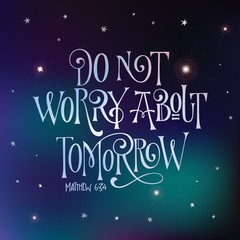 Deep Space design hand drawn bible quote lettering design - Do not worry about tomorrow - square design.