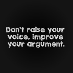 Motivation word concept - don't raise your voice, improve your argument.
