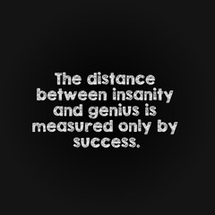 Motivation word concept - the distance between insanity and genius is measured only by success.