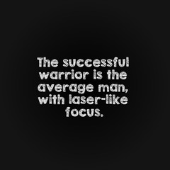 Motivation word concept - the successful warrior is the average man, with laser-like focus.