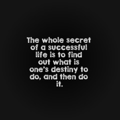Motivation word concept - the whole secret of a successful life is to find out what is one's...
