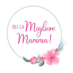 Hand sketched Sei la Migliore Mamma quote in Italian. Translated Mama you are the Best. Drawn Mothers Day lettering for postcard, invitation, poster