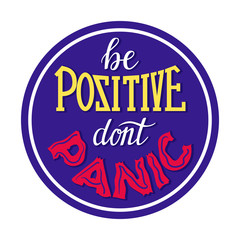 Motivational poster. The call to calm down and not to panic during quarantine. Sticker concept with the words be positive, do not panic. Color vector illustration. Isolated on a white background.