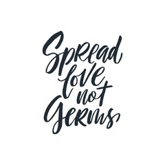 Spread love not germs phrase. Ink illustration. Modern brush calligraphy. Isolated on white background.
