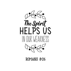 The spirit helps us in our weakness. Bible lettering. Calligraphy vector. Ink illustration.