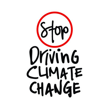 Stop Driving Climate Change. Placards and posters design of global strike for climate change. Vector Text illustration. 