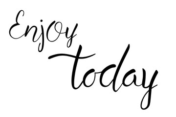 Enjoy today brush hand lettering text isolated