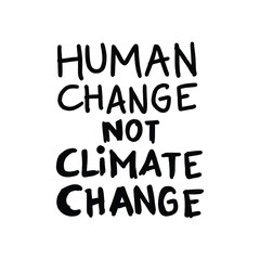 Human Change not Climate Change. Placards and posters design of global strike for climate change. Vector Text illustration. 