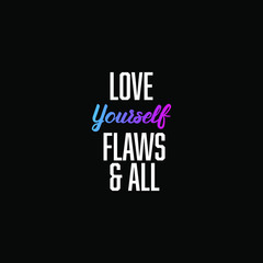 Love yourself flaws & all. inspiring creative motivation quote template.