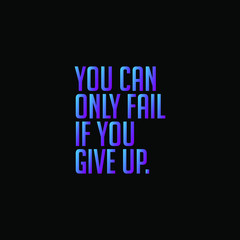 Fototapeta premium You can only fail if you give up. inspiring creative motivation quote template.