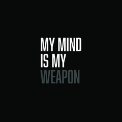 My mind is my weapon. inspiring creative motivation quote template.