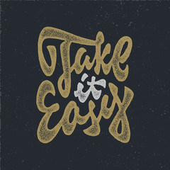 Take it Easy vintage quote lettering. Hand lettered typographic poster. T shirt apparel fashion print. Retro Custom type design. Hand drawn typography. Hand crafted wall decor art.  - obrazy, fototapety, plakaty